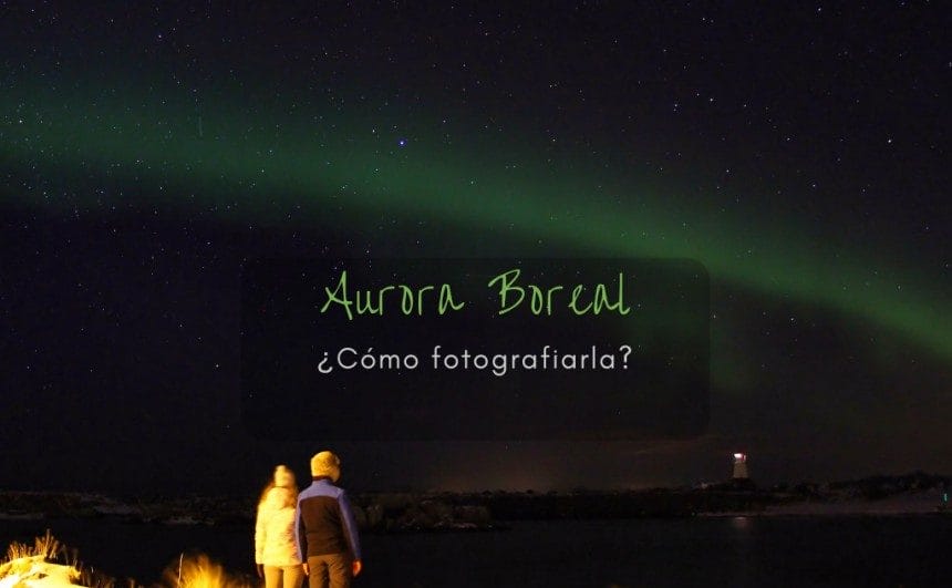 como fotografiar una aurora boreal